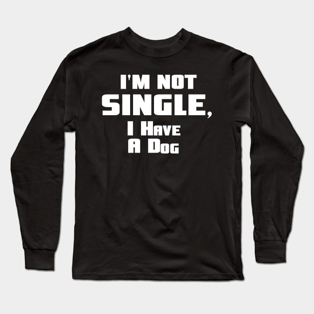 I'm not single I have a dog Long Sleeve T-Shirt by ShinyTeegift